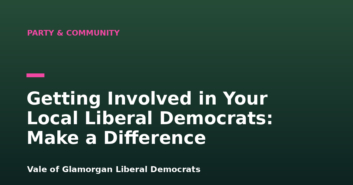 Getting Involved in Your Local Liberal Democrats: Make a Difference